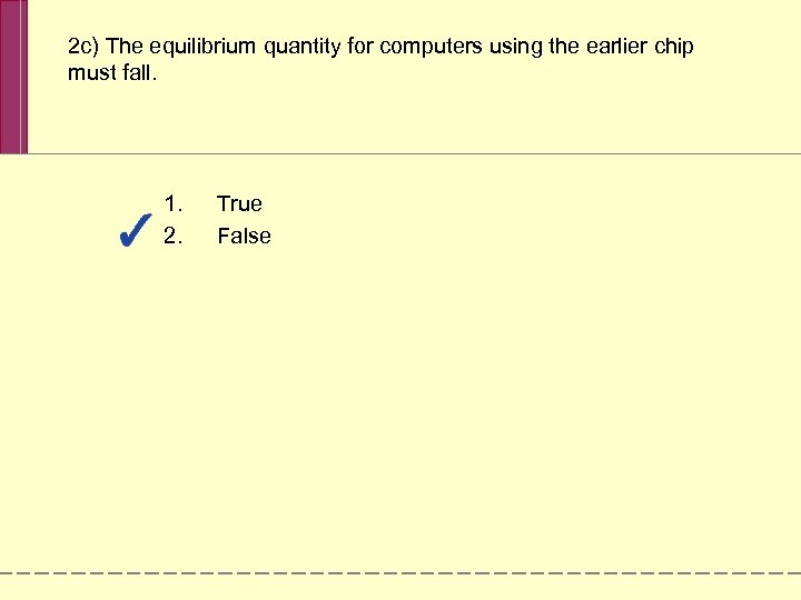 2 c) The equilibrium quantity for computers using the earlier chip must fall. 1.