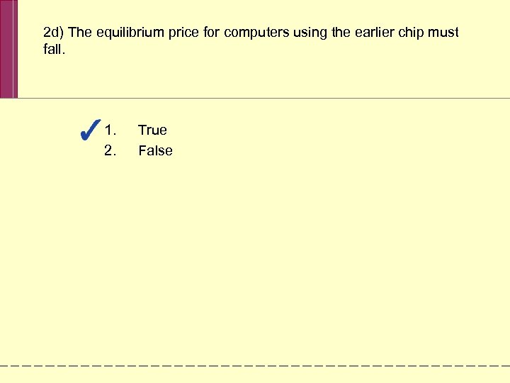 2 d) The equilibrium price for computers using the earlier chip must fall. 1.