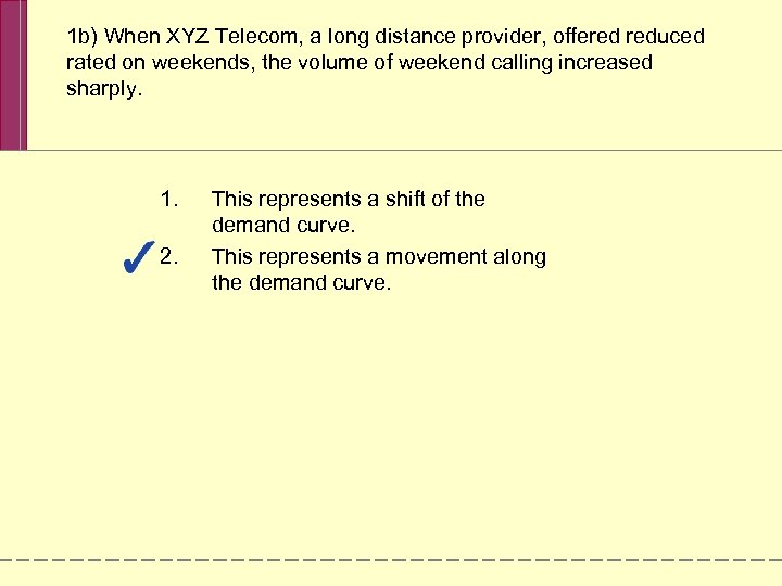 1 b) When XYZ Telecom, a long distance provider, offered reduced rated on weekends,