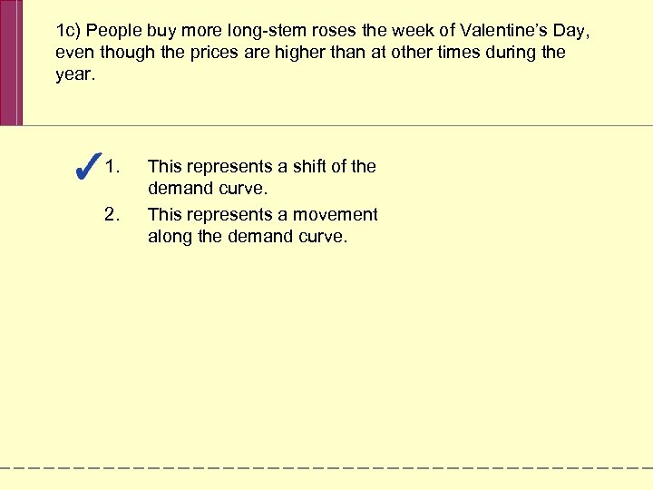 1 c) People buy more long-stem roses the week of Valentine’s Day, even though