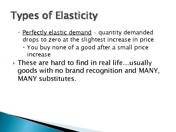 Types of Elasticity ◦ Perfectly elastic demand – quantity demanded drops to zero at