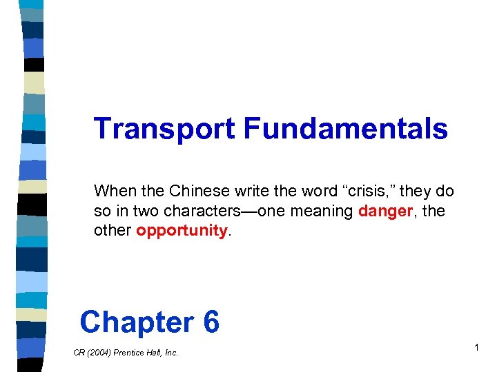 Transport Fundamentals When the Chinese write the word “crisis, ” they do so in