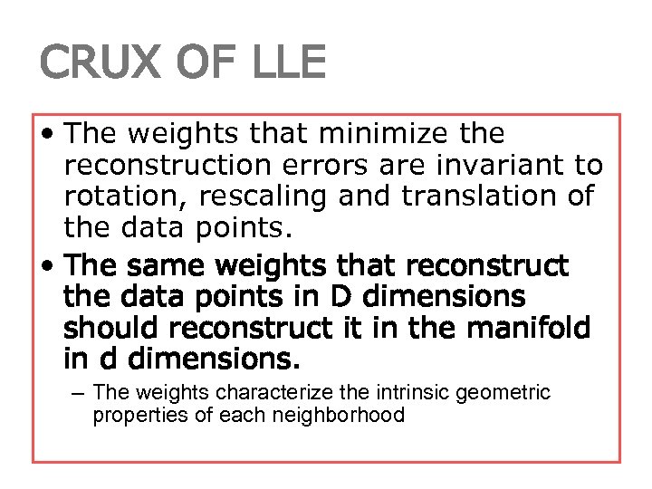 CRUX OF LLE • The weights that minimize the reconstruction errors are invariant to