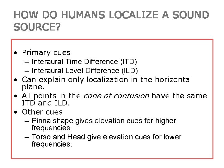 HOW DO HUMANS LOCALIZE A SOUND SOURCE? • Primary cues – Interaural Time Difference