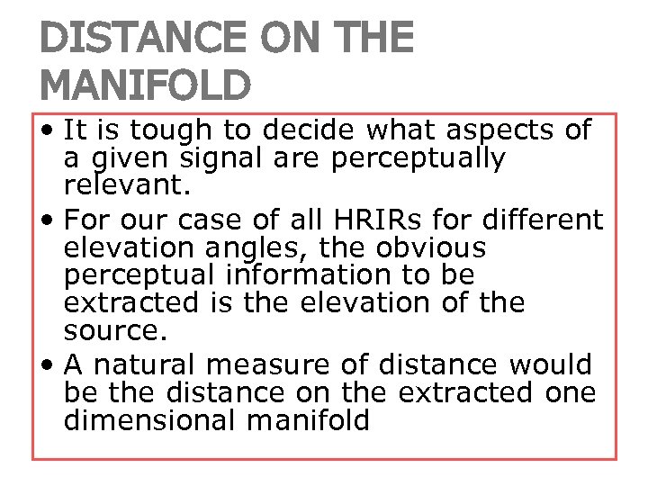 DISTANCE ON THE MANIFOLD • It is tough to decide what aspects of a