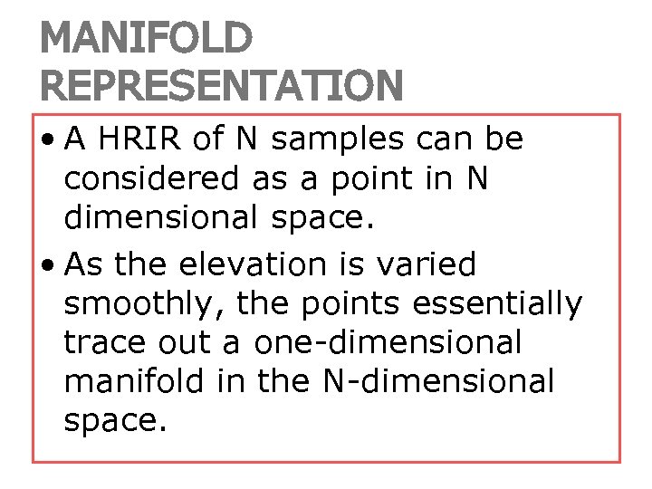 MANIFOLD REPRESENTATION • A HRIR of N samples can be considered as a point