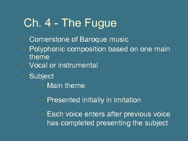 Ch. 4 - The Fugue • Cornerstone of Baroque music • Polyphonic composition based