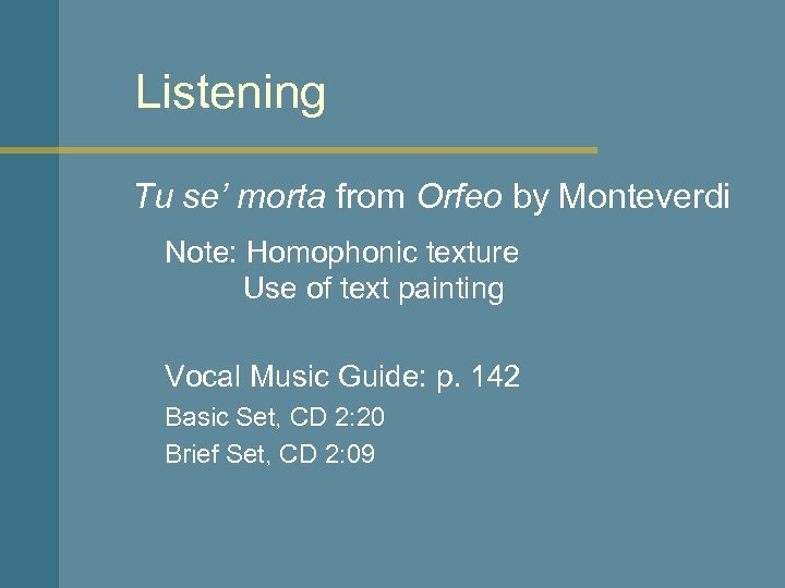 Listening Tu se’ morta from Orfeo by Monteverdi Note: Homophonic texture Use of text