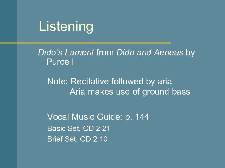 Listening Dido’s Lament from Dido and Aeneas by Purcell Note: Recitative followed by aria