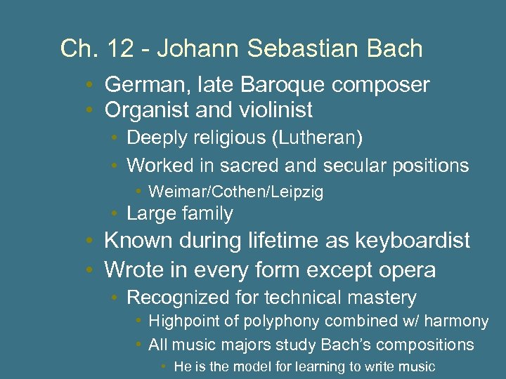 Ch. 12 - Johann Sebastian Bach • German, late Baroque composer • Organist and