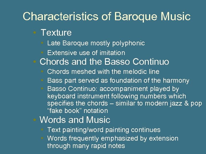 Characteristics of Baroque Music • Texture • Late Baroque mostly polyphonic • Extensive use