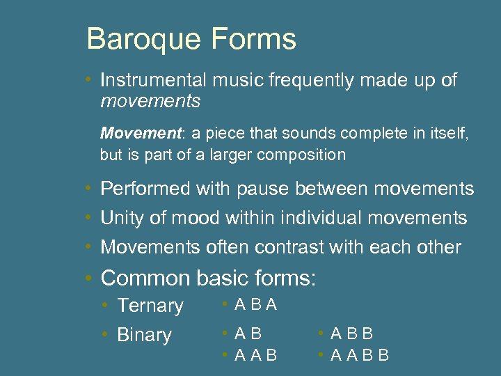 Baroque Forms • Instrumental music frequently made up of movements Movement: a piece that