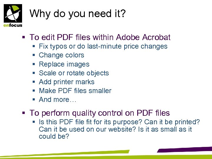 Why do you need it? § To edit PDF files within Adobe Acrobat §