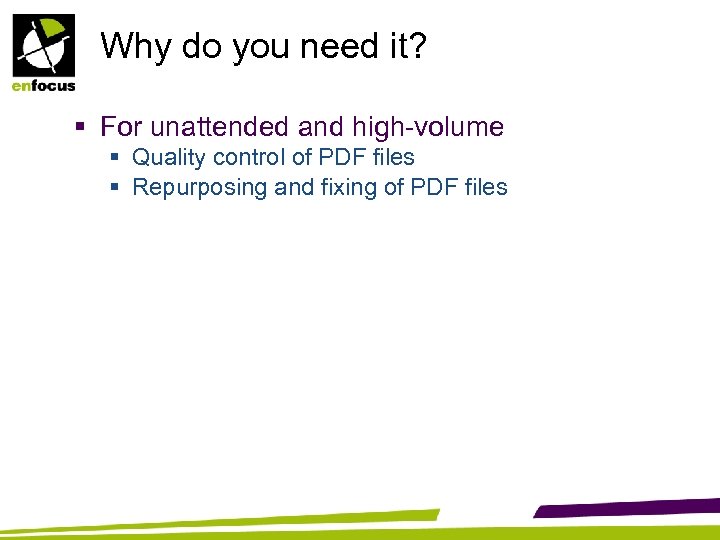Why do you need it? § For unattended and high-volume § Quality control of