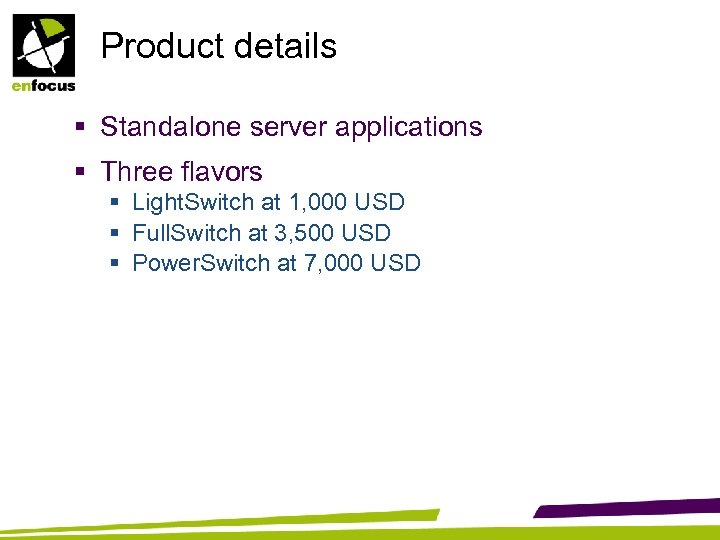 Product details § Standalone server applications § Three flavors § Light. Switch at 1,