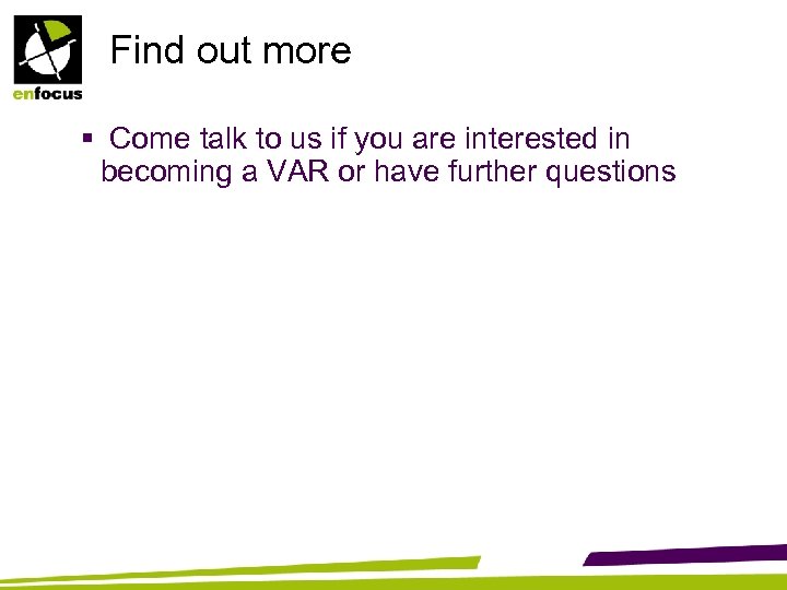 Find out more § Come talk to us if you are interested in becoming