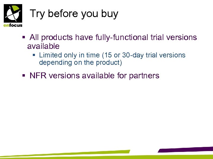 Try before you buy § All products have fully-functional trial versions available § Limited