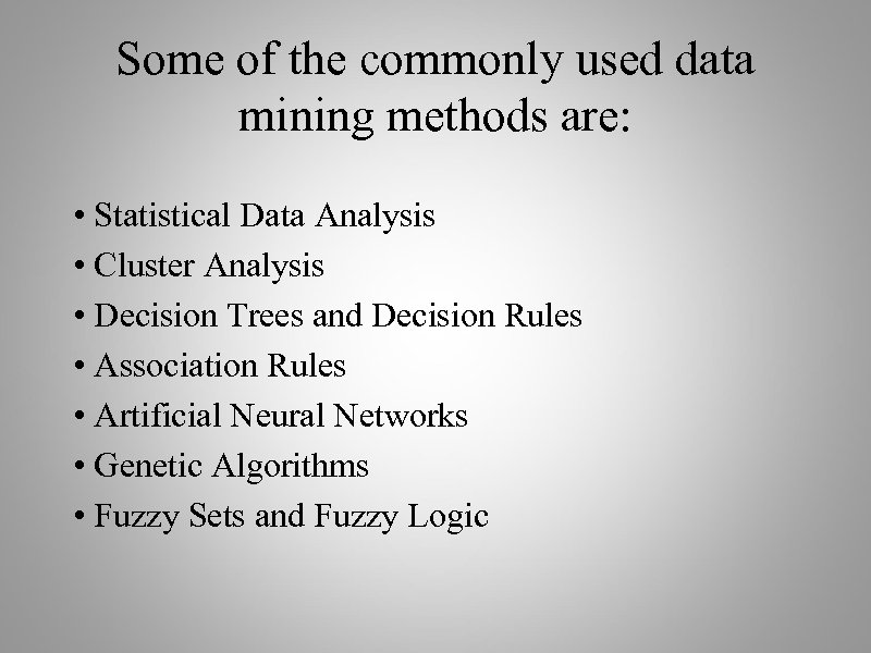 Some of the commonly used data mining methods are: • Statistical Data Analysis •