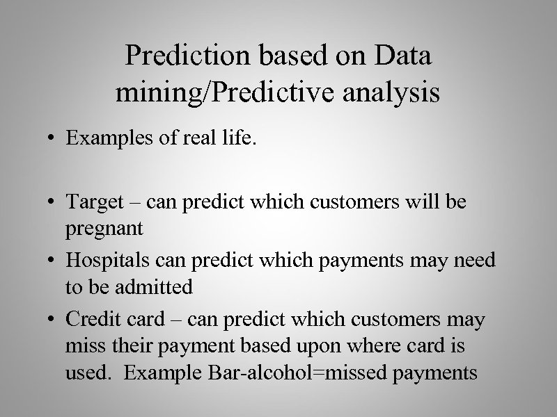 Prediction based on Data mining/Predictive analysis • Examples of real life. • Target –