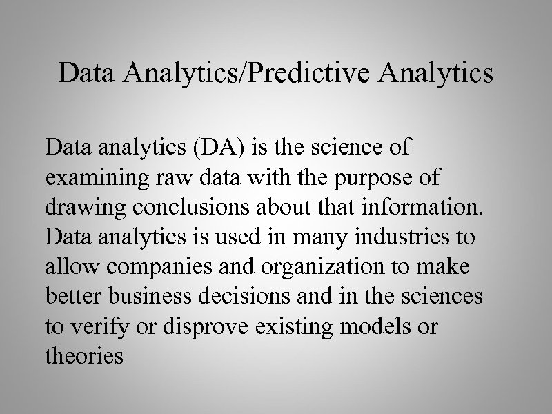 Data Analytics/Predictive Analytics Data analytics (DA) is the science of examining raw data with