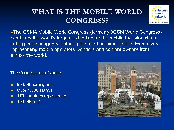 WHAT IS THE MOBILE WORLD CONGRESS? n. The GSMA Mobile World Congress (formerly 3