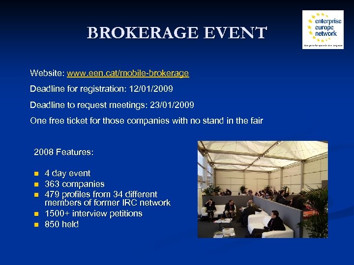 BROKERAGE EVENT Website: www. een. cat/mobile-brokerage Deadline for registration: 12/01/2009 Deadline to request meetings: