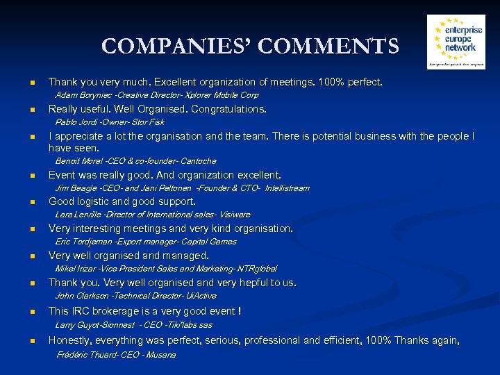 COMPANIES’ COMMENTS n Thank you very much. Excellent organization of meetings. 100% perfect. Adam