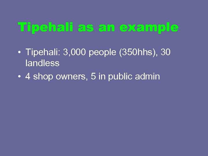 Tipehali as an example • Tipehali: 3, 000 people (350 hhs), 30 landless •