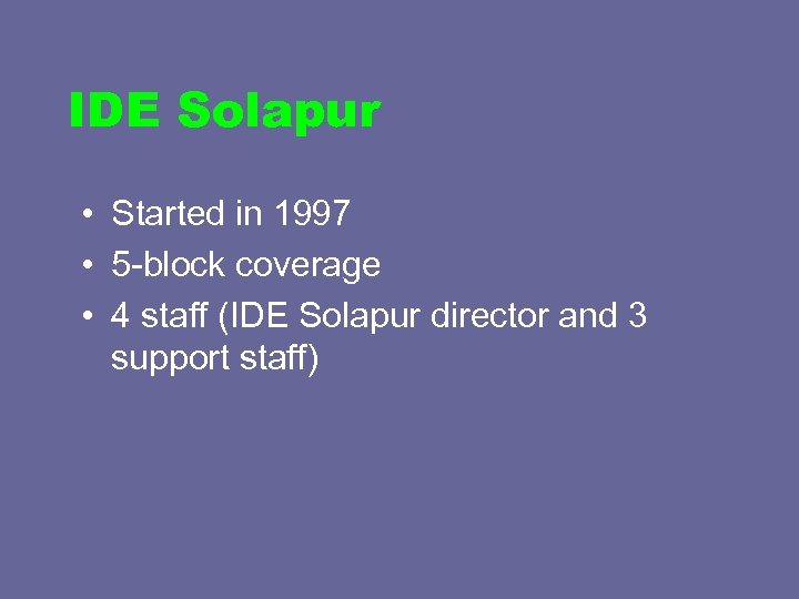 IDE Solapur • Started in 1997 • 5 -block coverage • 4 staff (IDE