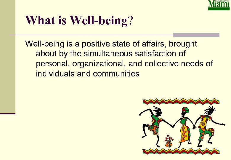 What is Well-being? Well-being is a positive state of affairs, brought about by the