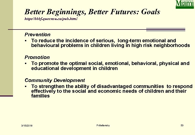 Better Beginnings, Better Futures: Goals http: //bbbf. queensu. ca/pub. html Prevention § To reduce