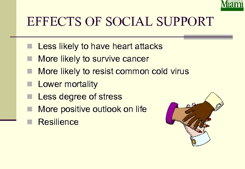 EFFECTS OF SOCIAL SUPPORT n Less likely to have heart attacks n More likely