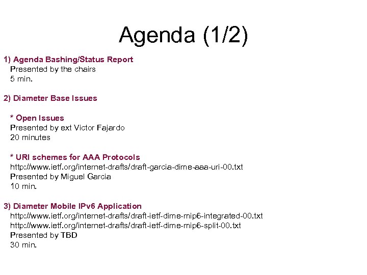Agenda (1/2) 1) Agenda Bashing/Status Report Presented by the chairs 5 min. 2) Diameter