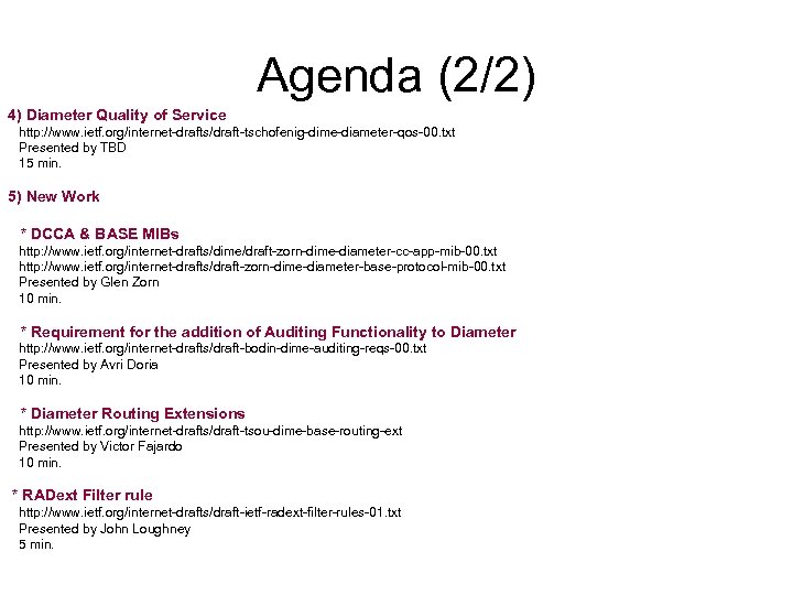 Agenda (2/2) 4) Diameter Quality of Service http: //www. ietf. org/internet-drafts/draft-tschofenig-dime-diameter-qos-00. txt Presented by