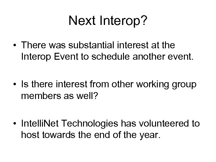 Next Interop? • There was substantial interest at the Interop Event to schedule another