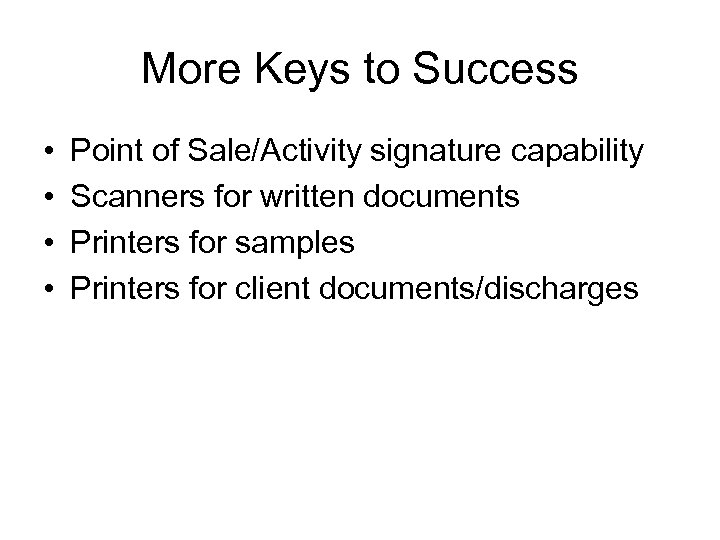 More Keys to Success • • Point of Sale/Activity signature capability Scanners for written