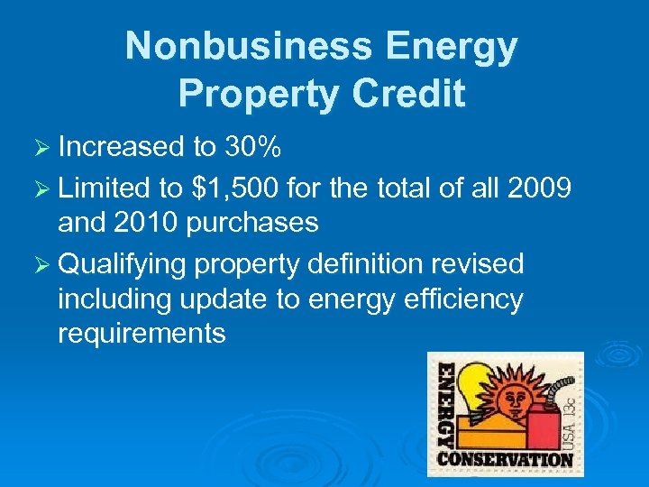 Nonbusiness Energy Property Credit Ø Increased to 30% Ø Limited to $1, 500 for