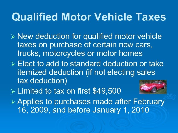 Qualified Motor Vehicle Taxes Ø New deduction for qualified motor vehicle taxes on purchase