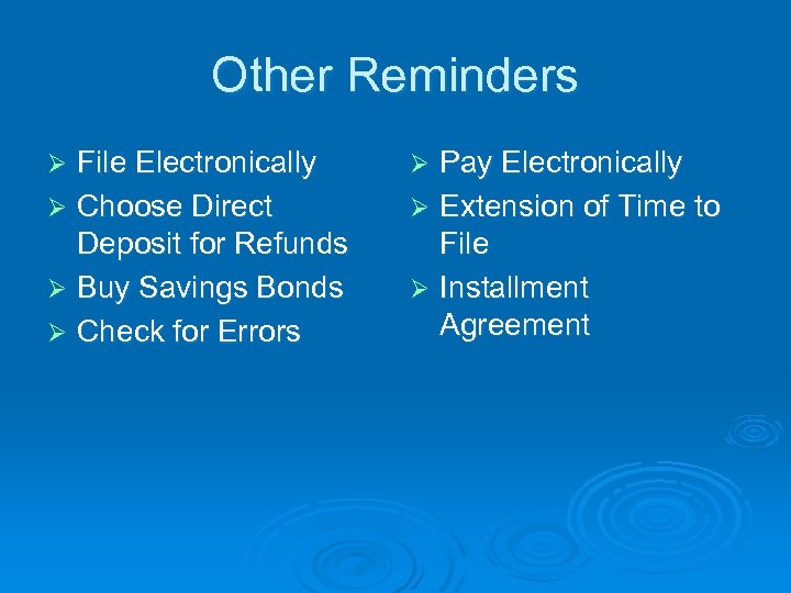 Other Reminders File Electronically Ø Choose Direct Deposit for Refunds Ø Buy Savings Bonds