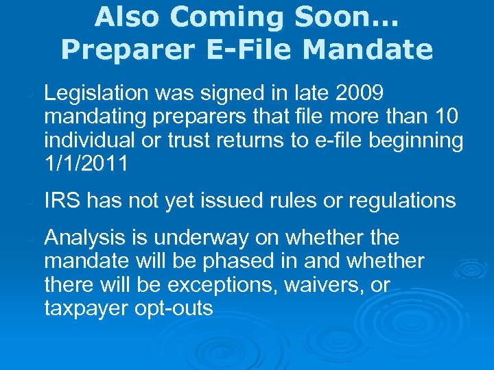 Also Coming Soon… Preparer E-File Mandate § Legislation was signed in late 2009 mandating