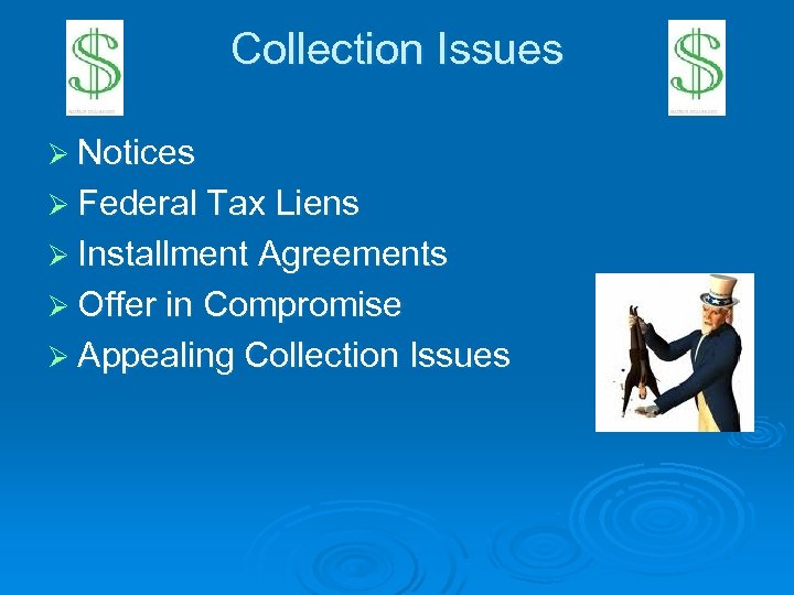 Collection Issues Ø Notices Ø Federal Tax Liens Ø Installment Agreements Ø Offer in