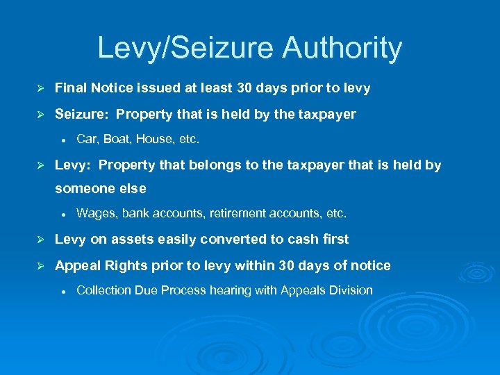 Levy/Seizure Authority Ø Final Notice issued at least 30 days prior to levy Ø