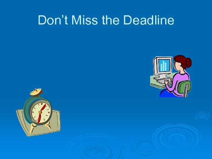 Don’t Miss the Deadline 