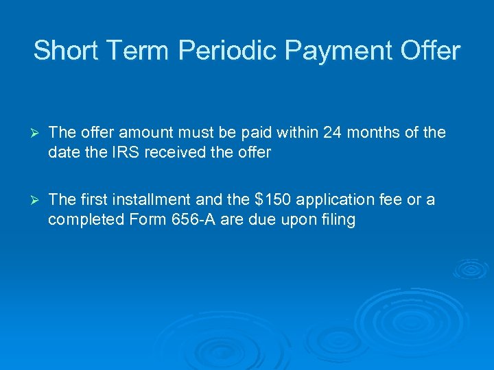 Short Term Periodic Payment Offer Ø The offer amount must be paid within 24