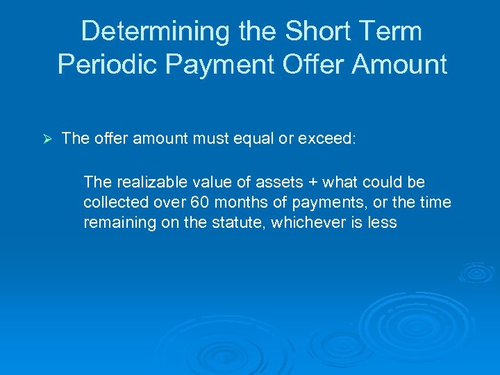 Determining the Short Term Periodic Payment Offer Amount Ø The offer amount must equal