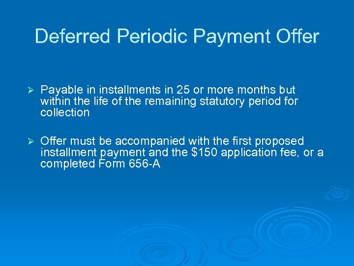 Deferred Periodic Payment Offer Ø Payable in installments in 25 or more months but