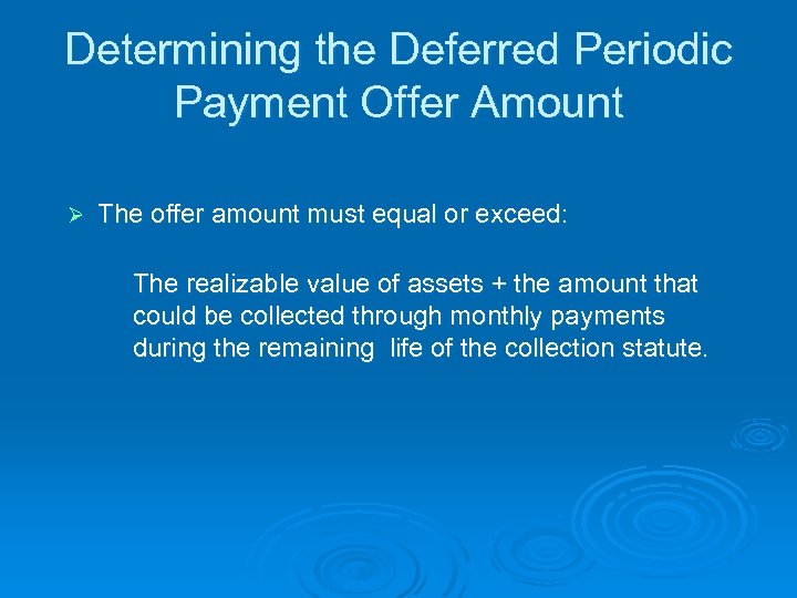 Determining the Deferred Periodic Payment Offer Amount Ø The offer amount must equal or