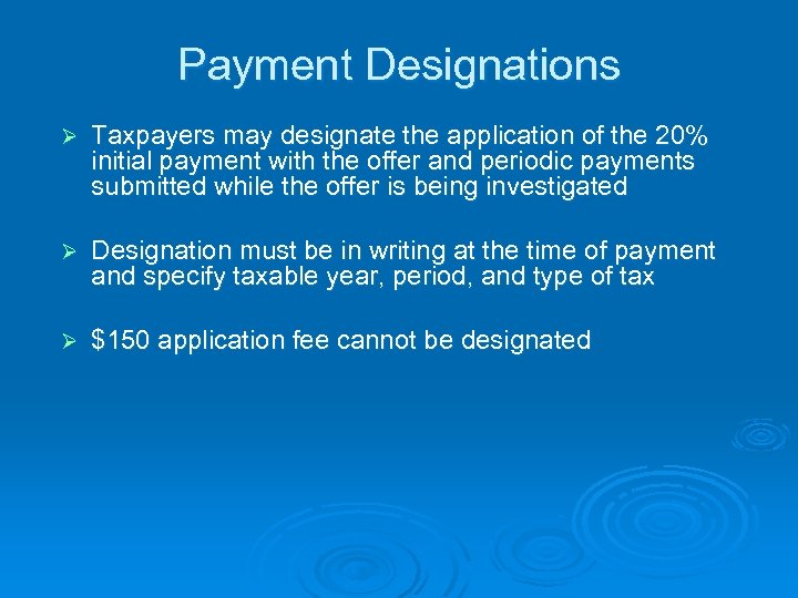 Payment Designations Ø Taxpayers may designate the application of the 20% initial payment with