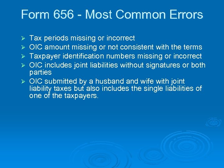 Form 656 - Most Common Errors Tax periods missing or incorrect OIC amount missing