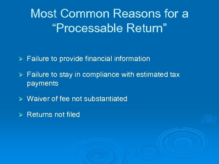 Most Common Reasons for a “Processable Return” Ø Failure to provide financial information Ø